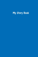 My Story Book - Create Your Own Picture Book in Cobalt Blue: Medium Ruled, Soft Cover, 6 X 9 Journal, 100 Pages