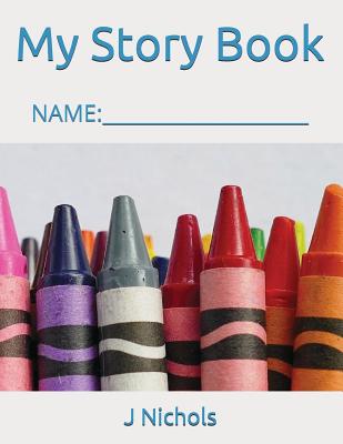 My Story Book: Name: ____________________ - Nichols, J