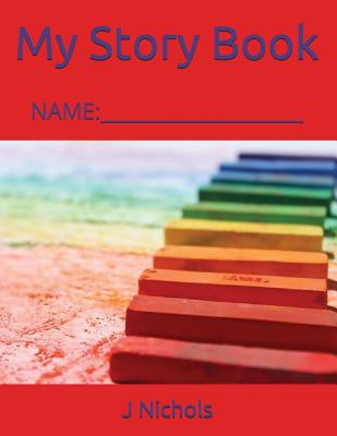 My Story Book: Name: ____________________ - Nichols, J