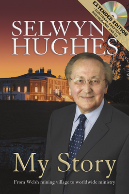 My Story: From Welsh mining village to worldwide ministry - Hughes, Selwyn, and Peters, John (Introduction by)