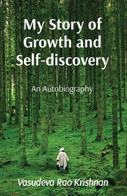 My Story of Growth and Self-discovery: An Autobiography - Krishnan, Vasudeva Rao