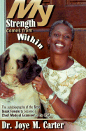 My Strength Comes from Within: An Inspirational Thought Package. Learn How, with Dedication and Self Discipline, to Follow You Dream and Achieve Success in Your Career.
