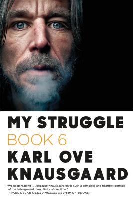My Struggle: Book 6 - Knausgaard, Karl Ove, and Bartlett, Don (Translated by), and Aitken, Martin (Translated by)