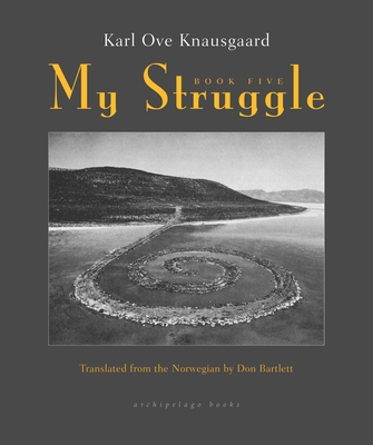 My Struggle, Book Five - Knausgaard, Karl Ove, and Bartlett, Don (Translated by)