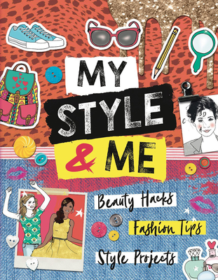 My Style & Me: Beauty Hacks, Fashion Tips, Style Projects - Rowlands, Caroline