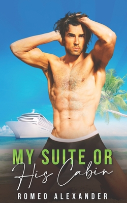 My Suite or His Cabin?: An MM Rich Boy Poor Boy Romance - Alexander, Romeo