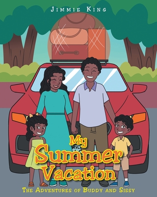 My Summer Vacation: The Adventures of Buddy and Sissy - King, Jimmie