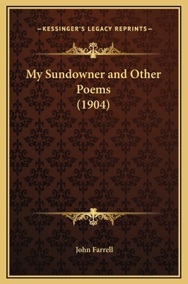 My Sundowner and Other Poems (1904) - Farrell, John