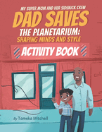 My Super Mom and Her Sidekick Crew: Dad Saves the Planetarium: Shaping Minds and Styles