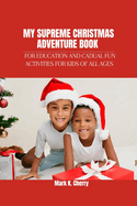 My Supreme Christmas Adventure Book: For Education and Cadual Fun Activities for Kids of All Ages
