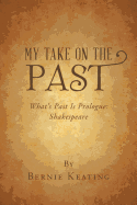 My Take on the Past: What's Past Is Prologue: Shakespeare