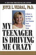 My Teenager Is Driving Me Crazy - Vedral, Joyce L