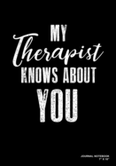 My Therapist Knows About You: Journal, Notebook, Or Diary - 120 Blank Lined Pages - 7" X 10" - Matte Finished Soft Cover