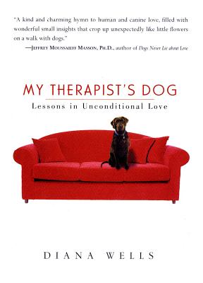 My Therapist's Dog: Lessons in Unconditional Love - Wells, Diana