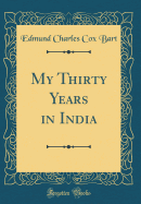 My Thirty Years in India (Classic Reprint)