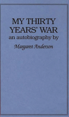 My Thirty Years' War: An Autobiography - Anderson, Margaret C