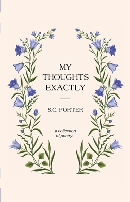 My Thoughts Exactly: A Collection of Poetry - Porter, S C