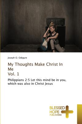 My Thoughts Make Christ In Me Vol. 1 - Odigure, Joseph O