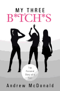 My Three B*tch*s: The Personal Diary of a Fool