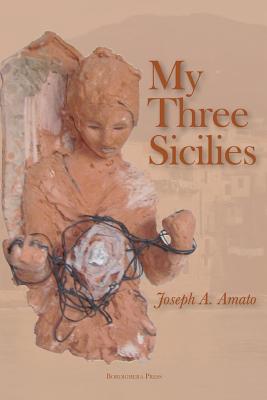 My Three Sicilies: Stories, Poems, and Histories - Amato, Joseph a