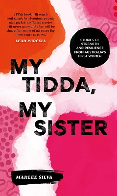 My Tidda, My Sister: Stories of Strength and Resilience from Australia's First Women - Silva, Marlee