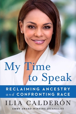 My Time to Speak: Reclaiming Ancestry and Confronting Race - Caldern, Ilia