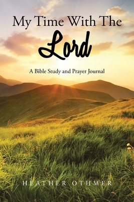 My Time with The Lord: A Bible Study and Prayer Journal - Othmer, Heather