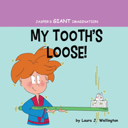 My Tooth's Loose: Jasper's Giant Imagination