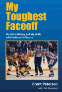 My Toughest Faceoff: My Life in Hockey and My Battle with Parkinson's Disease