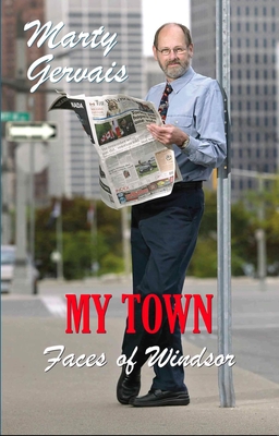 My Town: Faces of Windsor - Gervais, Marty