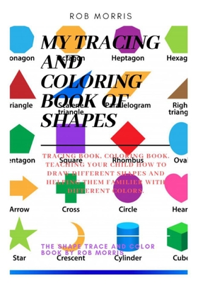My Tracing and Coloring Book of Shapes: Shapes book, tracing book for toddlers, coloring book - Morris, Rob
