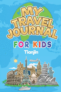 My Travel Journal for Kids Tianjin: 6x9 Children Travel Notebook and Diary I Fill out and Draw I With prompts I Perfect Gift for your child for your holidays in Tianjin (China)
