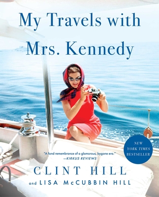 My Travels with Mrs. Kennedy - Hill, Clint, and McCubbin Hill, Lisa