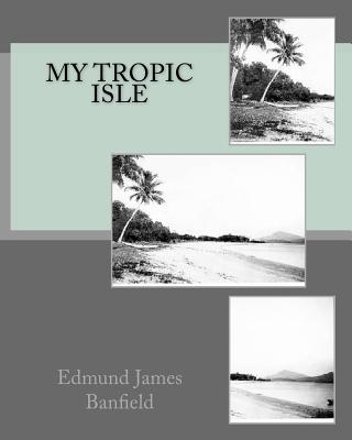 My Tropic Isle - Banfield, Edmund James