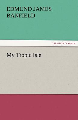 My Tropic Isle - Banfield, Edmund James