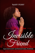 My True Invisible Friend: Magnificent Supernatural Powers