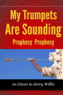 My Trumpets Are Sounding: Prophecy! Prophecy!