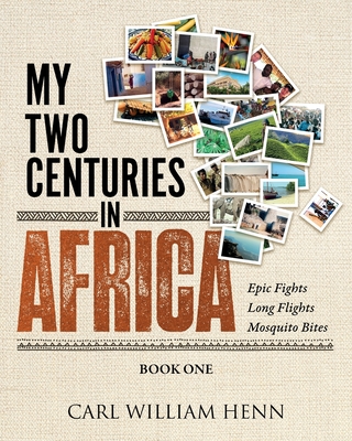 My Two Centuries in Africa (Book One) - Henn, Carl William W (Memoir by), and Shofule, Tolu W (Designer)