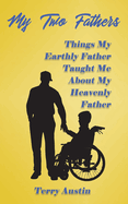 My Two Fathers: Things My Father Taught Me About My Heavenly Father