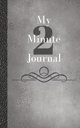 My Two Minute Journal: Create Focus, Take Action, and Consciously Change Your Life