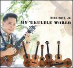 My 'Ukulele World