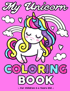 My Unicorn Coloring Book: Age 2, Age 3 and Age 4 Unicorn Coloring Book for Toddlers