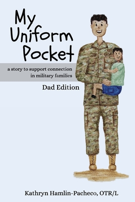 My Uniform Pocket, Dad Edition: A story to support connection in military families - Hamlin-Pacheco, Kathryn