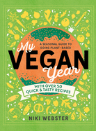 My Vegan Year: The Young Person's Seasonal Guide to Going Vegan