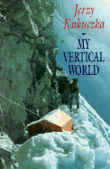 My Vertical World: Climbing the 8000-Metre Peaks