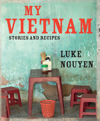 My Vietnam: Stories and Recipes - Nguyen, Luke