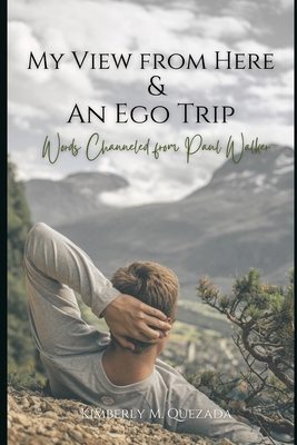 My View from Here & An Ego Trip: Channeling Paul Walker - Quezada, Kimberly M