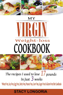 My Virgin Weight Loss Cookbook: The Recipes I Used to Lose 17 Pounds in 3 Weeks (a Wheat Free, Soy Free, Egg Free, Dairy Free, Peanut Free, Corn Free,