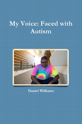 My Voice: Faced with Autism - Williams, Daniel