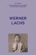 My Voice: Werner Lachs: My Charmed Life Story